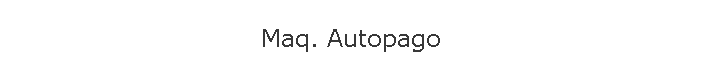 Maq. Autopago