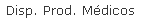 Disp. Prod. M&eacute;dicos